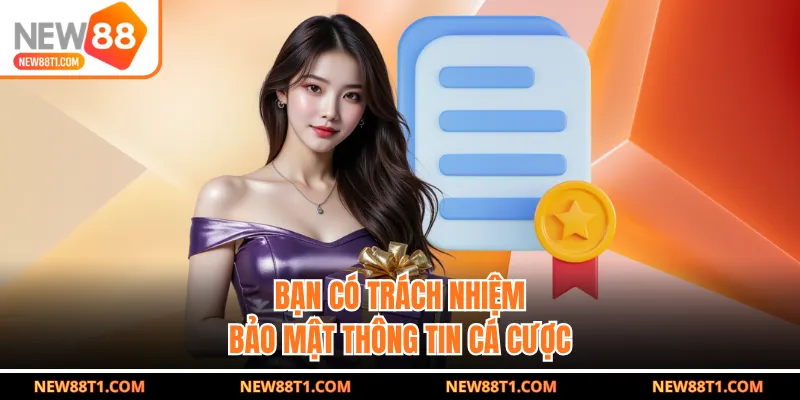 Bạn có trách nhiệm bảo mật thông tin cá cược Bạn có trách nhiệm bảo mật thông tin cá cược