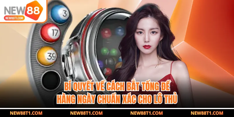 Cách bắt tổng đề hàng ngày có ảnh hưởng đến cơ hội về bờ Cách bắt tổng đề hàng ngày có ảnh hưởng đến cơ hội về bờ