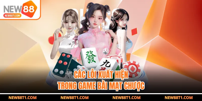 Các lỗi xuất hiện trong game bài mạt chược Các lỗi xuất hiện trong game bài mạt chược
