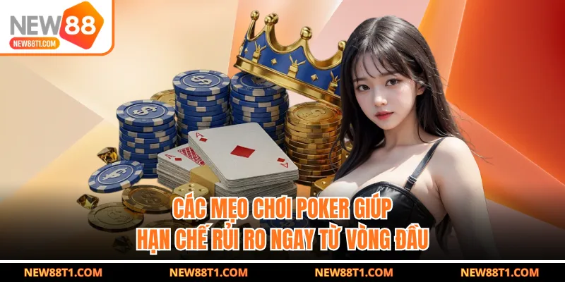 Các mẹo chơi poker giúp hạn chế rủi ro ngay từ vòng đầu Các mẹo chơi poker giúp hạn chế rủi ro ngay từ vòng đầu