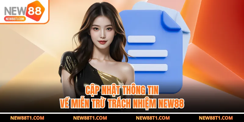 Cập nhật thông tin về miễn trừ trách nhiệm NEW88 Cập nhật thông tin về miễn trừ trách nhiệm NEW88