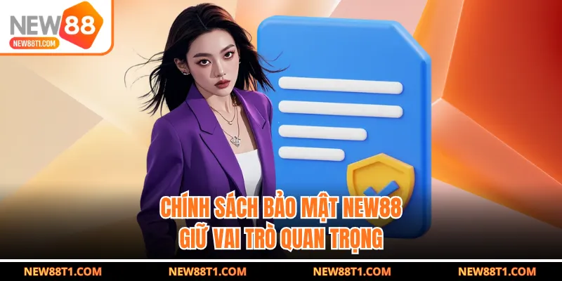 Chính sách bảo mật New88 giữ vai trò quan trọng Chính sách bảo mật New88 giữ vai trò quan trọng
