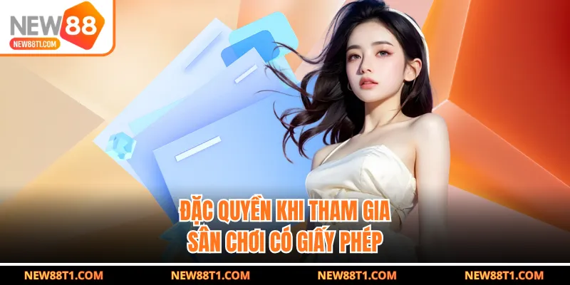 Đặc quyền khi tham gia sân chơi có giấy phép Đặc quyền khi tham gia sân chơi có giấy phép