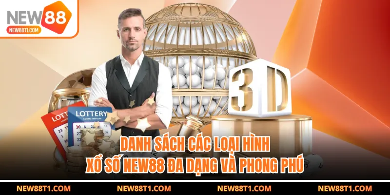Danh sách các loại hình xổ số NEW88 đa dạng và phong phú Danh sách các loại hình xổ số NEW88 đa dạng và phong phú