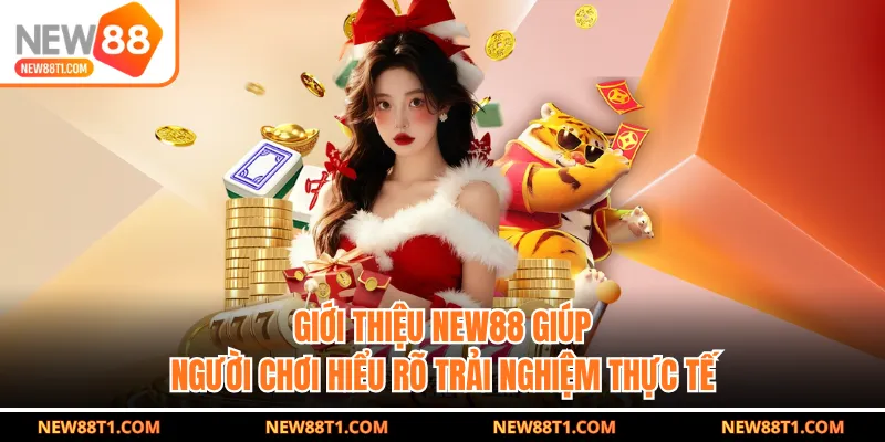 Giới thiệu NEW88 giúp người chơi hiểu rõ trải nghiệm thực tế Giới thiệu NEW88 giúp người chơi hiểu rõ trải nghiệm thực tế