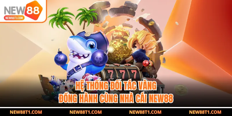 Hệ thống đối tác vàng đồng hành cùng nhà cái new88 Hệ thống đối tác vàng đồng hành cùng nhà cái new88