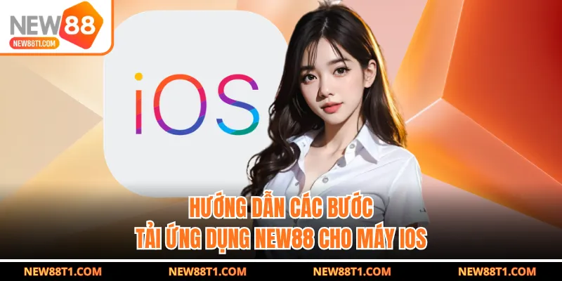 Hướng dẫn các bước tải ứng dụng NEW88 cho máy iOS Hướng dẫn các bước tải ứng dụng NEW88 cho máy iOS