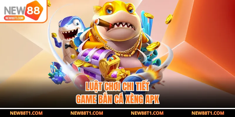 Luật chơi chi tiết game bắn cá xèng APK Luật chơi chi tiết game bắn cá xèng APK