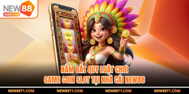 Nắm bắt quy luật chơi game Coin Slot tại nhà cái NEW88 Nắm bắt quy luật chơi game Coin Slot tại nhà cái NEW88
