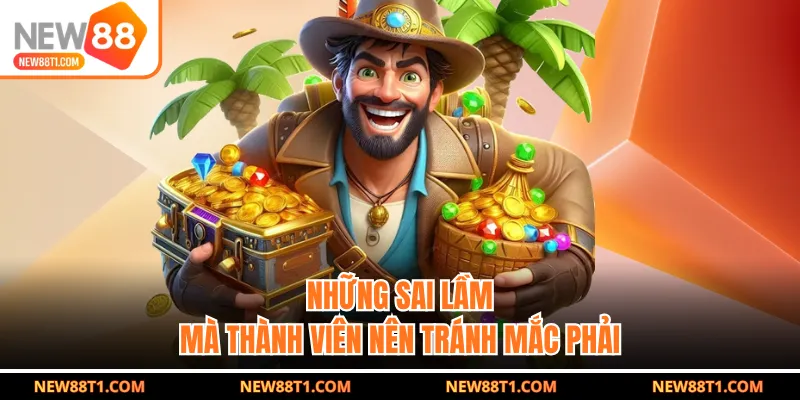 Những sai lầm mà thành viên nên tránh mắc phải Những sai lầm mà thành viên nên tránh mắc phải