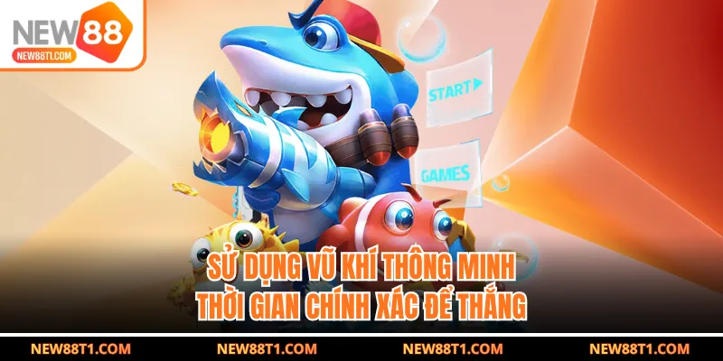 Sử dụng vũ khí thông minh, thời gian chính xác để thắng Sử dụng vũ khí thông minh, thời gian chính xác để thắng