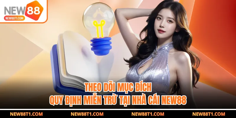Theo dõi mục đích quy định miễn trừ tại nhà cái NEW88 Theo dõi mục đích quy định miễn trừ tại nhà cái NEW88