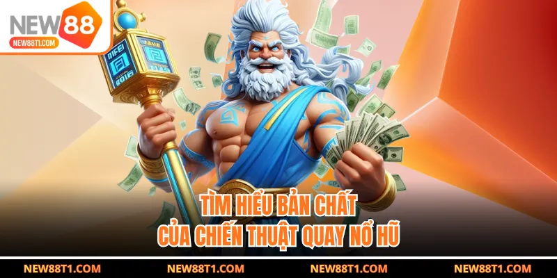 Tìm hiểu bản chất của chiến thuật quay nổ hũ Tìm hiểu bản chất của chiến thuật quay nổ hũ
