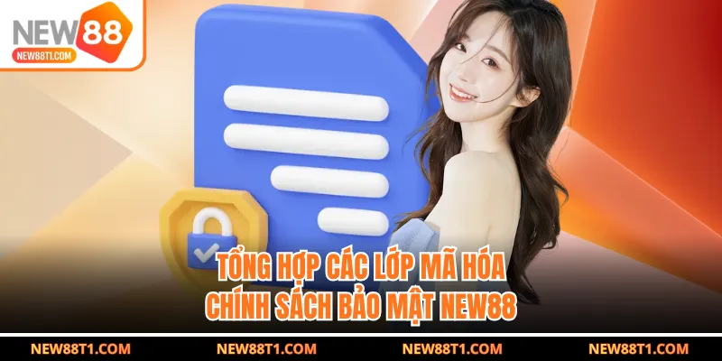 Tổng hợp các lớp mã hóa chính sách bảo mật New88 Tổng hợp các lớp mã hóa chính sách bảo mật New88