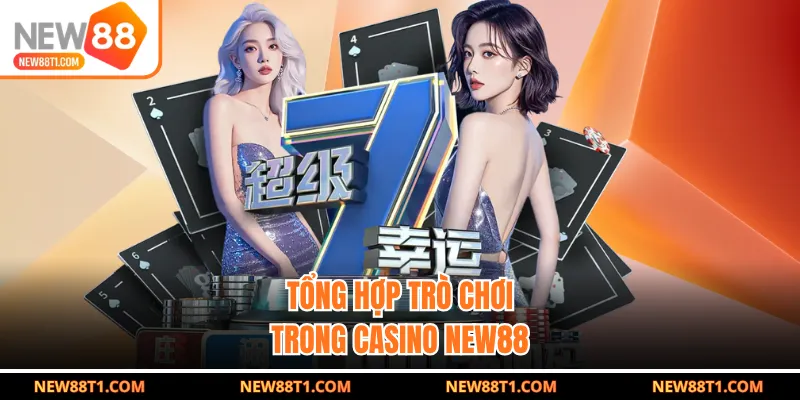 Tổng hợp trò chơi trong casino NEW88 Tổng hợp trò chơi trong casino NEW88