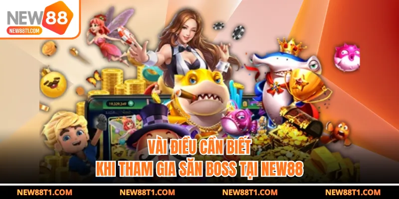 Vài điều cần biết khi tham gia săn boss tại New88 Vài điều cần biết khi tham gia săn boss tại New88